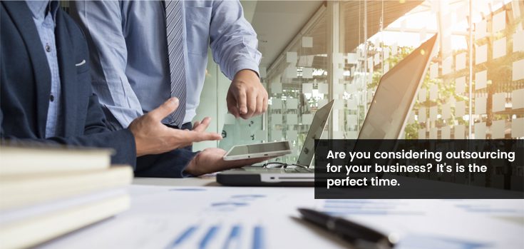 Considering Outsourcing for Your Business? It’s a Perfect Time!
